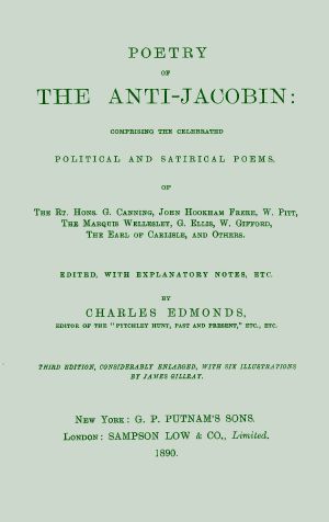 [Gutenberg 63778] • Poetry of the Anti-Jacobin / Comprising the Celebrated Political and Satirical Poems, of the Rt. Hons. G. Canning, John Hookham Frere, W. Pitt, the Marquis Wellesley, G. Ellis, W. Gifford, the Earl of Carlisle, and Others.